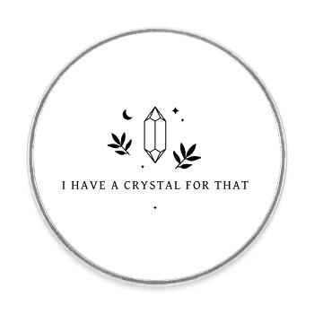 I Have A Crystal For That - Runder Kühlschrankmagnet - Weiß - Vorne