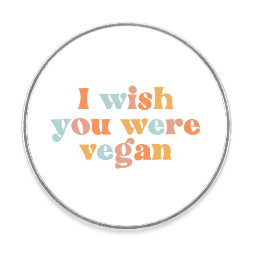 I Wish You Were Vegan - Calamita tonda da frigo