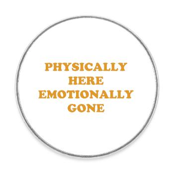 Physically Here - Emotionally Gone - Runder Kühlschrankmagnet - Weiß - Vorne