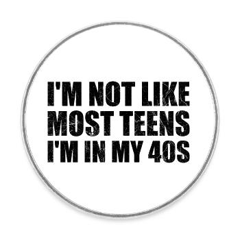 I'm Not Like Most Teens I'm In My 40s Funny 40 ans - Magnet rond - blanc - Devant