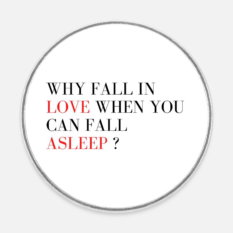 Why fall in love when you can fall asleep ? - Round  fridge magnet - white