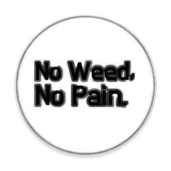 NO WEED NO PAIN Chemise / Idée cadeau pour adultes! - Magnet rond - blanc - Devant