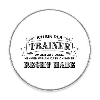 Ich bin der Trainer. Ich habe Recht. - Runder Kühlschrankmagnet - Weiß - Vorne