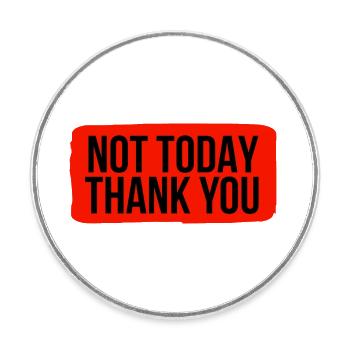 Not Today, Thank You - Round  fridge magnet - white - Front