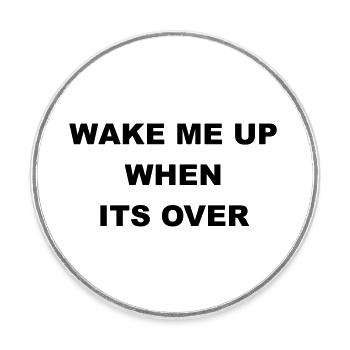 Cool "Wake Me Up When It's Over" Design - Round  fridge magnet - white - Front