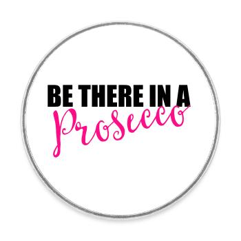 Be there in a prosecco - Round  fridge magnet - white - Front