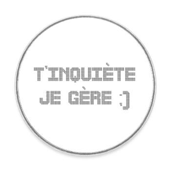 T’inquiète je gère - Magnet rond - blanc - Devant
