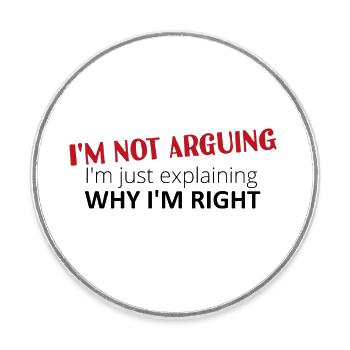 I'm not arguing, I'm just explaining why I'm right - Runder Kühlschrankmagnet - Weiß - Vorne