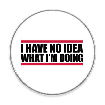 I Have No Idea - Runder Kühlschrankmagnet - Weiß - Vorne