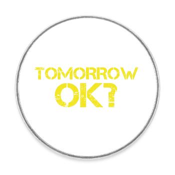 Tomorrow ok? - Round  fridge magnet - white - Front