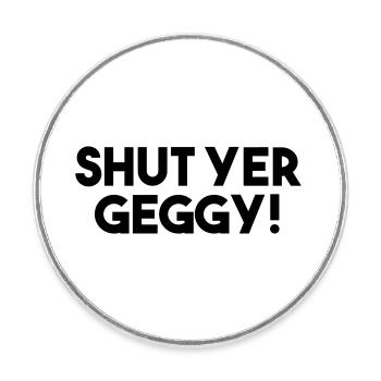 Halt die Klappe, Geggy! - Lustiger schottischer Slang - Runder Kühlschrankmagnet - Weiß - Vorne