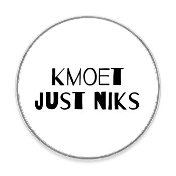 Kmoet just niks, Antwerps dialect Shirts - Magnet rond - blanc - Devant