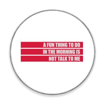 not talk to me - Round  fridge magnet - white - Front