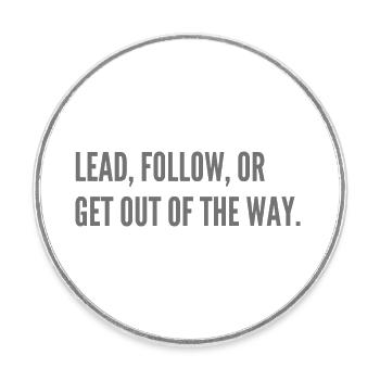 Lead, follow, or get out of the way. - Round  fridge magnet - white - Front