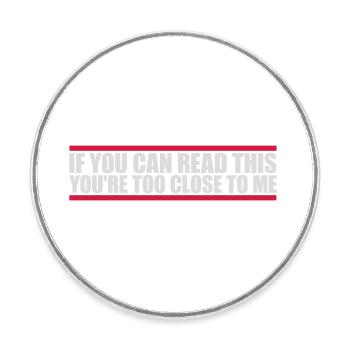 too close to me - Round  fridge magnet - white - Front