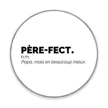 Père-fect définition Papa mais en beaucoup mieux - Magnet rond - blanc - Devant