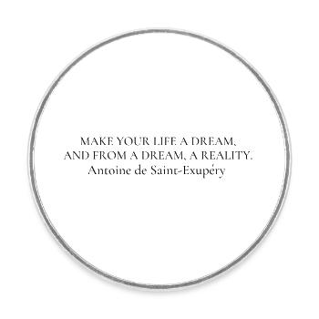 Quote " make your life a dream..." - Magnet rond - blanc - Devant