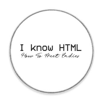 Je connais HTML. Comment rencontrer des dames - Magnet rond - blanc - Devant