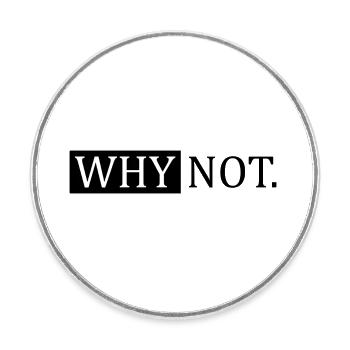 Why Not Sarcastic Saying - Round  fridge magnet - white - Front