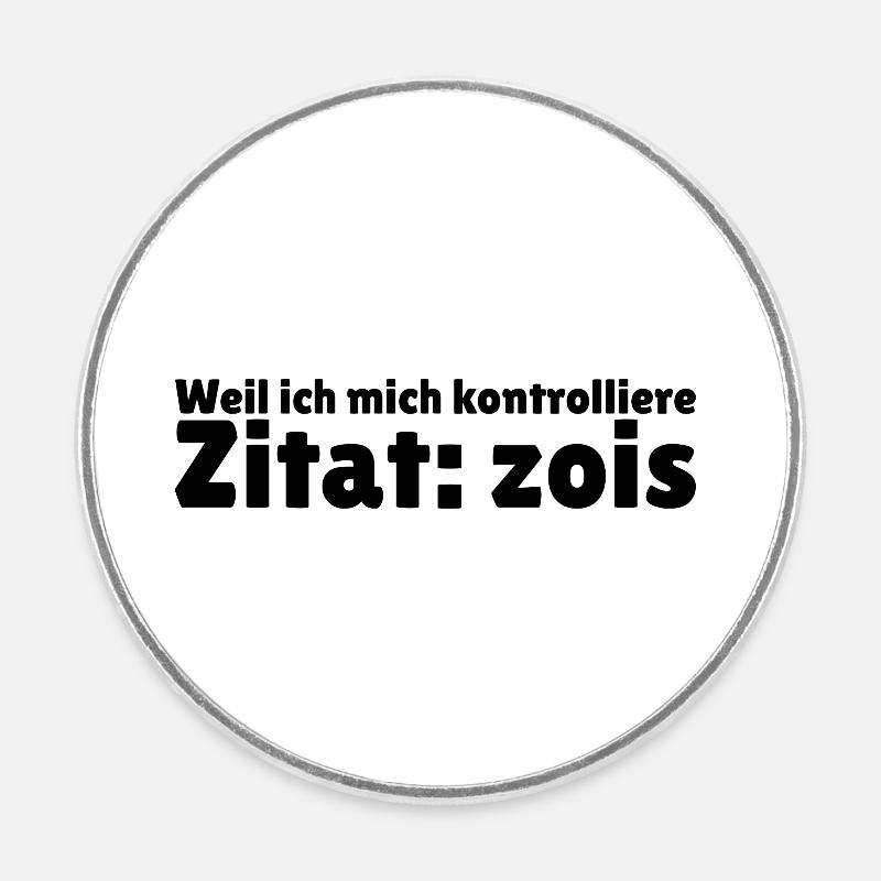 Weil ich mich kontrolliere Mois zois - Runder Kühlschrankmagnet - Weiß