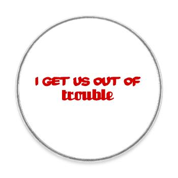 I get us out of trouble - red - Round  fridge magnet - white - Front