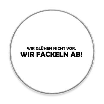 wir glühen nicht vor, wir fackeln ab - Round  fridge magnet - white - Front