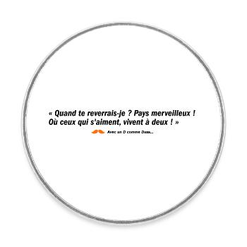 Quand te reverrais-je ? Pays merveilleux ! (b) - Magnet rond - blanc - Devant