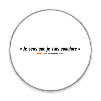 Je sens que je vais conclure (b) - Magnet rond - blanc - Devant