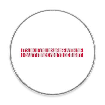 you disagree with me - Round  fridge magnet - white - Front