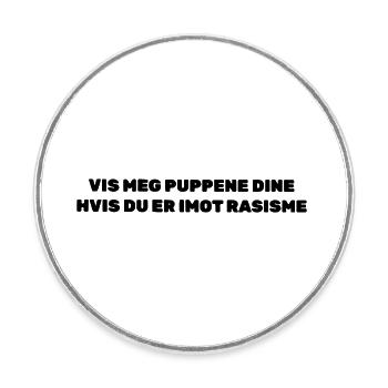 Montre-moi tes seins si tu es contre le racisme - Magnet rond - blanc - Devant
