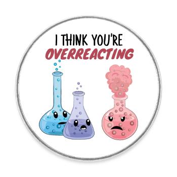 I Think You're Overreacting - Funny Chemistry Pun - Round  fridge magnet - white - Front