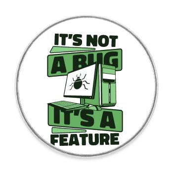 It's Not A Bug It's A Feature Developer Coder - Runder Kühlschrankmagnet - Weiß - Vorne