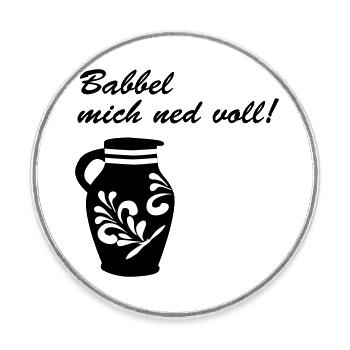 Bembel "Babbel mich ned voll!" Motiv - Runder Kühlschrankmagnet - Weiß - Vorne