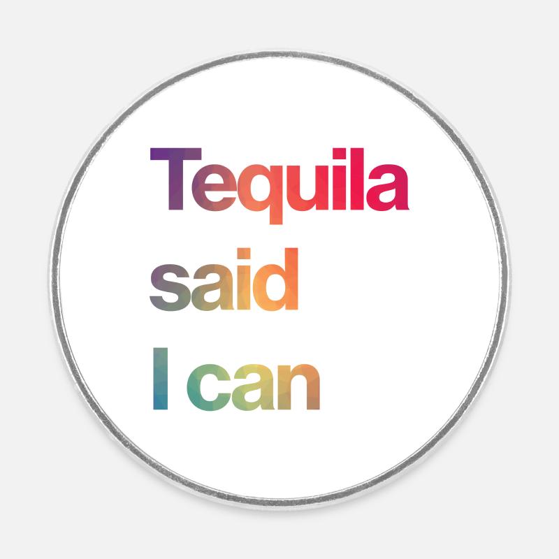 la tequila a dit que je pouvais - Magnet rond - blanc