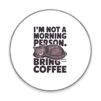 I'm not a morning person. Bring coffee. - Round  fridge magnet - white - Front
