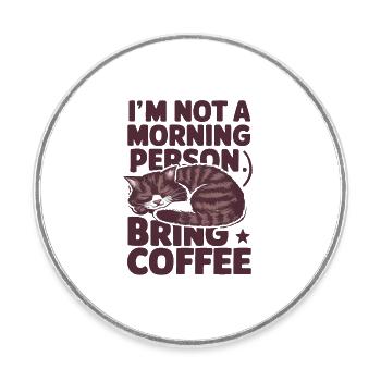 I'm not a morning person. Bring coffee. - Round  fridge magnet - white - Front