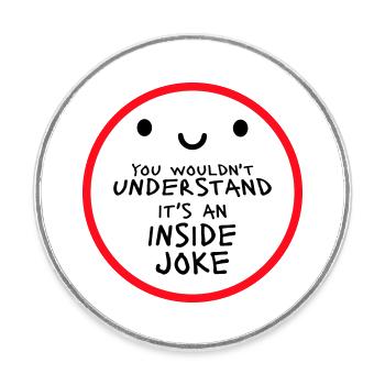 You Wouldn't Understand It's An Inside Joke Spruch - Runder Kühlschrankmagnet - Weiß - Vorne