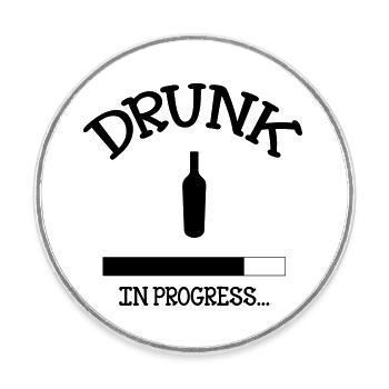 Drunk in Progress - alcohol - Round  fridge magnet - white - Front