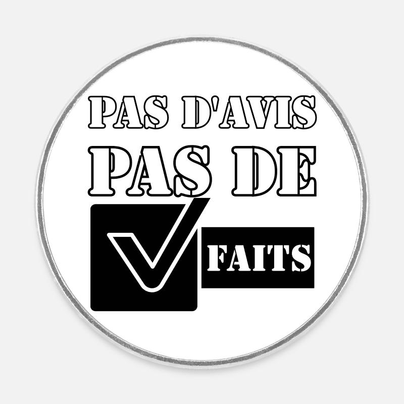 PAS D'AVIS. PAS DE FAITS. - Magnet rond - blanc