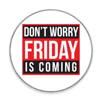 Don't Worry Friday is Coming - Round  fridge magnet - white - Front