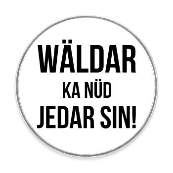 Wäldar ka nüd jedar sin! - Runder Kühlschrankmagnet - Weiß - Vorne
