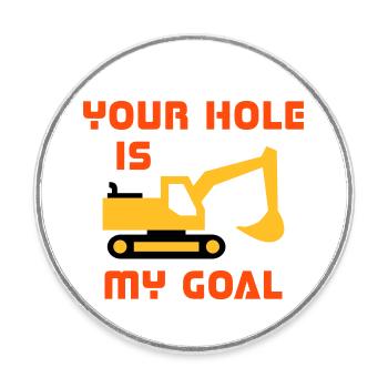 Your hole is my goal (crawler excavator) - Round  fridge magnet - white - Front