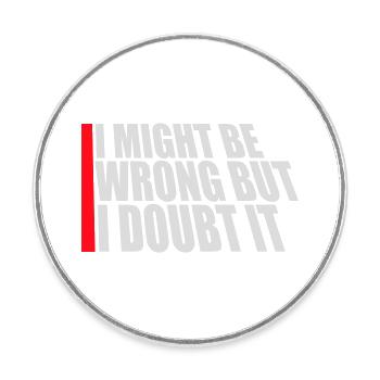 I Might Be Wrong But I Doubt It Funny Sarcastic - Round  fridge magnet - white - Front