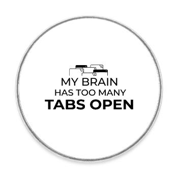 My Brain Has Too Many Tabs Open Humor Design - Runder Kühlschrankmagnet - Weiß - Vorne