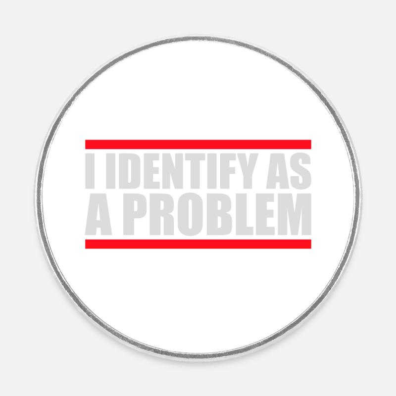I Identify as a Problem Statement Cheeky Rebellious - Round  fridge magnet - white