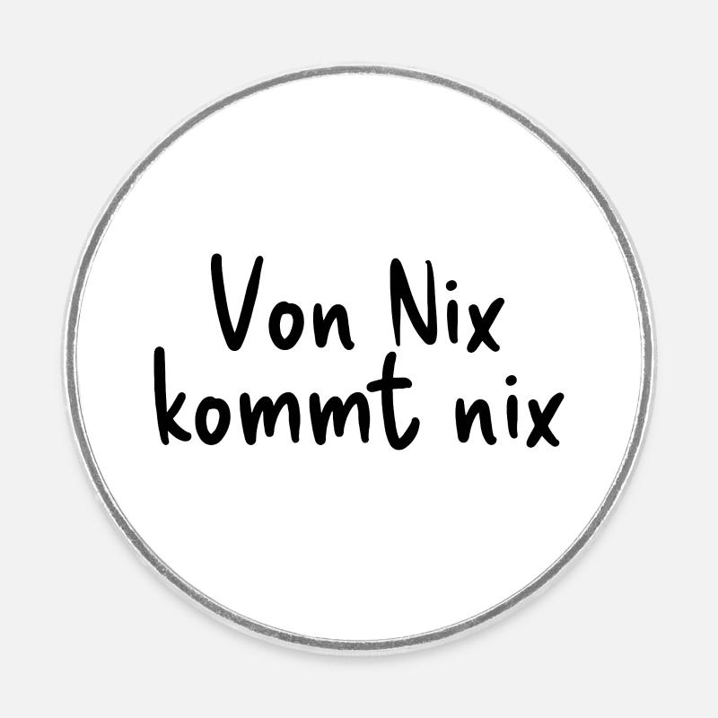 Nothing comes from nothing - Round  fridge magnet - white