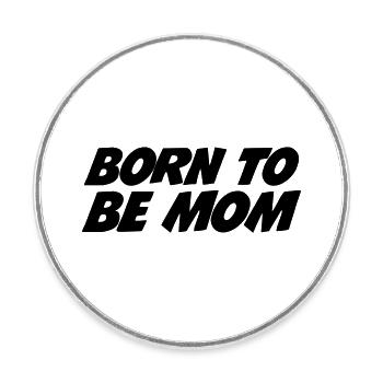 Born to be a mom - Round  fridge magnet - white - Front