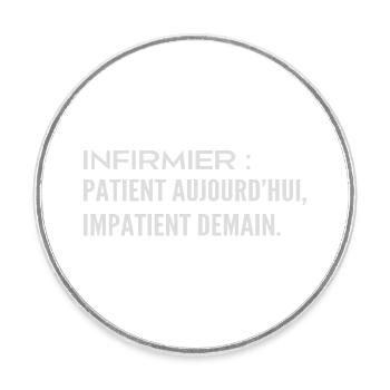  Infirmier : patient aujourd’hui, impatient demain - Magnet rond - blanc - Devant