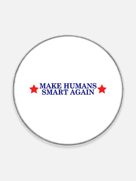 make humans smart again - Wahlslogan - Runder Kühlschrankmagnet - Weiß