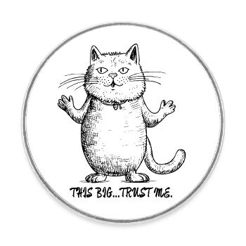 So big... Believe Me: Show-Off Cartoon Cat - Round  fridge magnet - white - Front